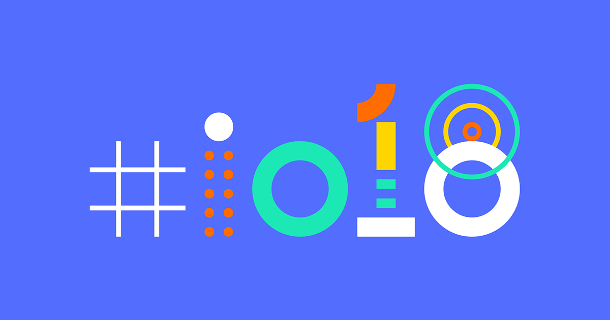 Google I/O 2018 có gì Hot?