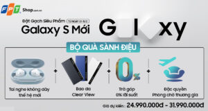 FPT Shop mở đợt đăng ký mua Galaxy S mới