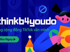 TikTok ra mắt chiến dịch #thinkb4youdo kêu gọi chung tay vì một cộng đồng mạng thân thiện và an toàn