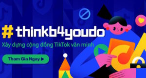 TikTok ra mắt chiến dịch #thinkb4youdo kêu gọi chung tay vì một cộng đồng mạng thân thiện và an toàn