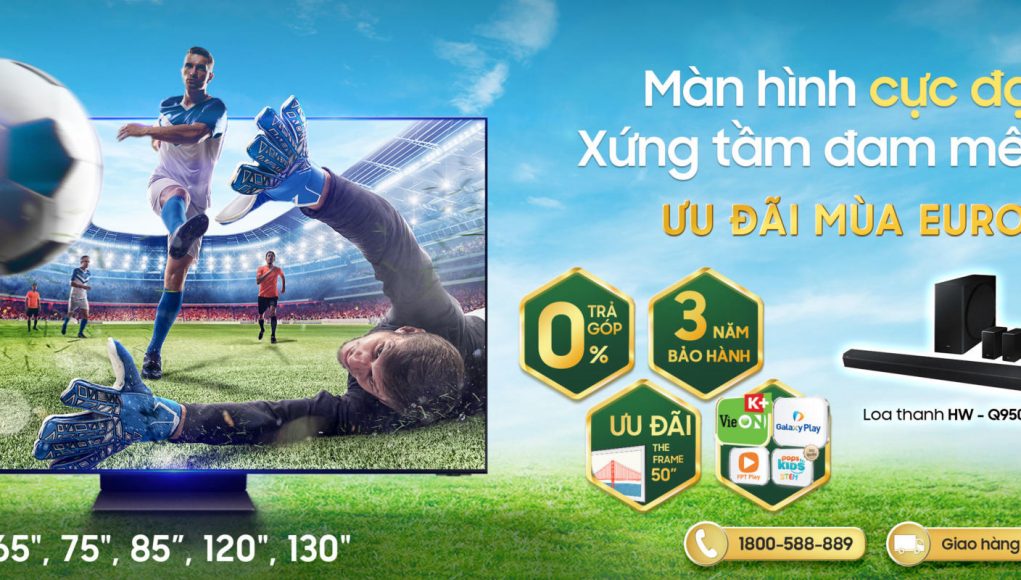 TV Samsung ưu đãi khủng mùa Euro 2021