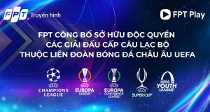 FPT độc quyền bản quyền các giải đấu cấp CLB thuộc UEFA