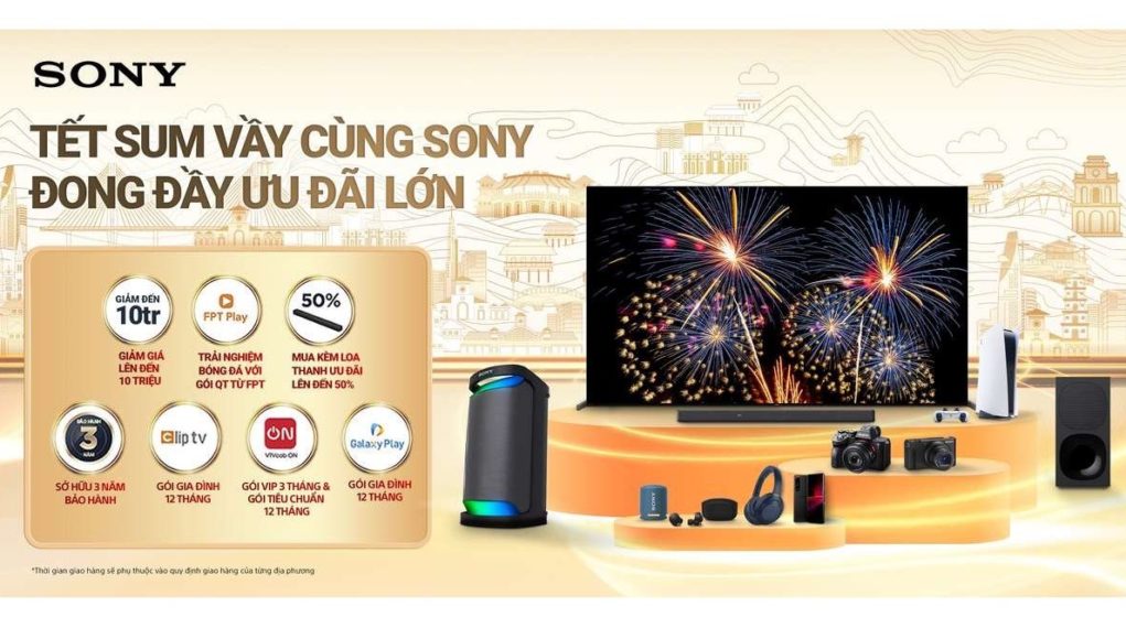 Sony Việt Nam triển khai chương trình Tết sum vầy cùng Sony - Đong đầy ưu đãi lớn