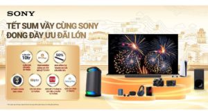 Sony Việt Nam triển khai chương trình Tết sum vầy cùng Sony - Đong đầy ưu đãi lớn