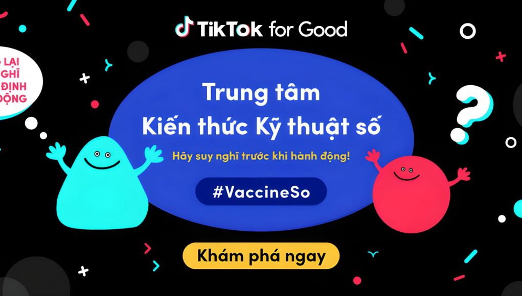 TikTok ra mắt Trung tâm Kiến thức Kỹ thuật số cùng 2 chiến dịch về an toàn #VaccineSo và #HSAnToan tại Vietnam